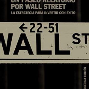 UN PASEO ALEATORIO POR WALL STREET: LA ESTRATEGIA PARA INVERTIR CON EXITO  (12ª ED.), BURTON G. MALKIEL